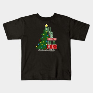 All I want is a cure for Christmas Kids T-Shirt